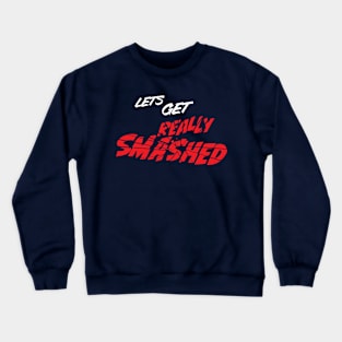 Lets get really smashed distressed party style logo Crewneck Sweatshirt